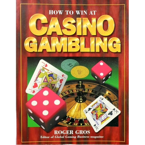Casino Gambling. The Ultimate Play To Win Guide