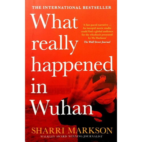 What Really Happened In Wuhan. A Virus Like No Other, Countless Infections, Millions Of Deaths