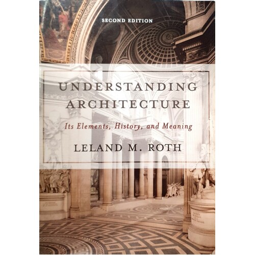 Understanding Architecture. Its Elements, History, And Meaning