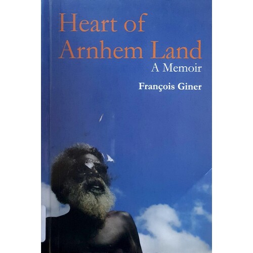 Heart Of Arnhem Land. A Memoir
