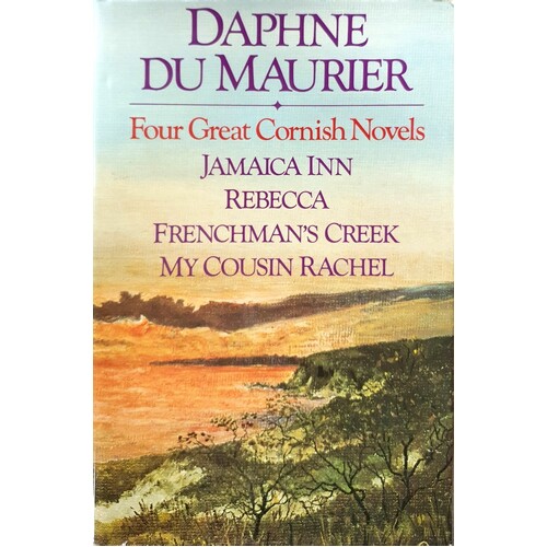 Four Great Cornish Novels. Jamaica Inn, Rebecca, Frenchman's Creek, My Cousin Rachel
