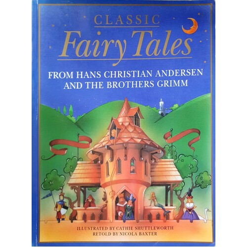 Classic Fairy Tales From Hans Christian Andersen And The Brothers Grimm