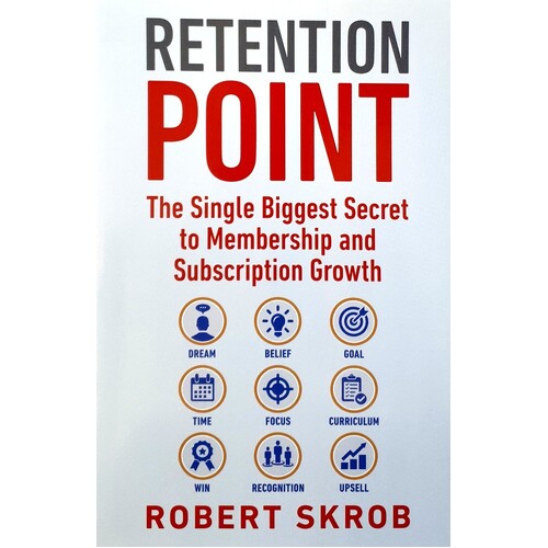 Retention Point. The Single Biggest Secret To Membership And Subscription Growth For Associations, SAAS, Publishers, Digital Access, Subscription Boxe