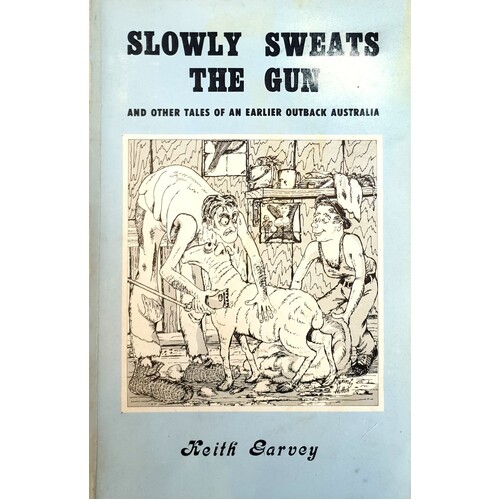 Slowly Sweats The Gun And Other Tales Of An Earlier Outback Australia