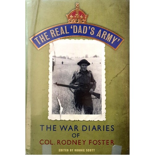 The Real 'Dad's Army'. The War Diaries Of Col. Rodney Foster