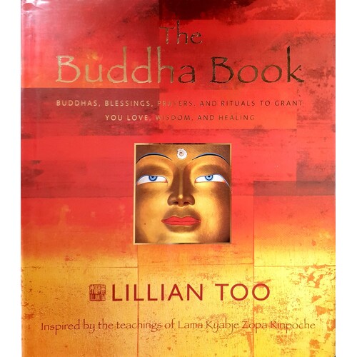 The Buddha Book. Buddhas, Blessings, Prayers, And Rituals To Grant You Love, Wisdom, And Healing