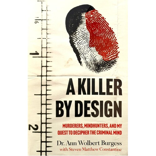 A Killer By Design. Murderers, Mindhunters, And My Quest To Decipher The Criminal Mind