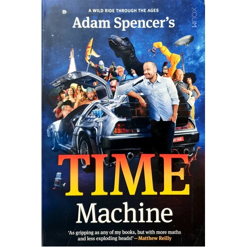 Adam Spencer's Time Machine. A Wild Ride Through The Ages
