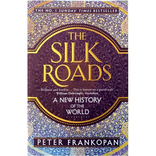 The Silk Roads. A New History Of The World