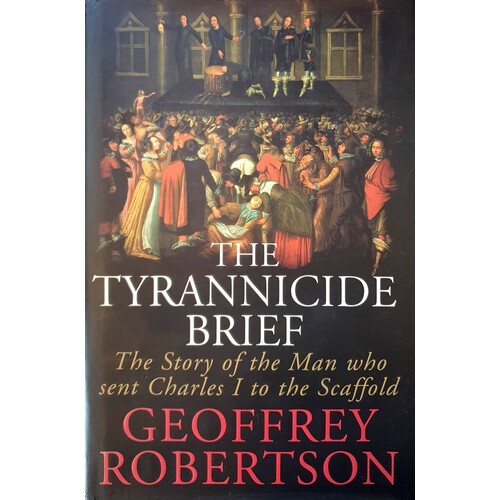 The Tyrannicide Brief. The Story Of The Man Who Sent Charles 1 To The Scaffold