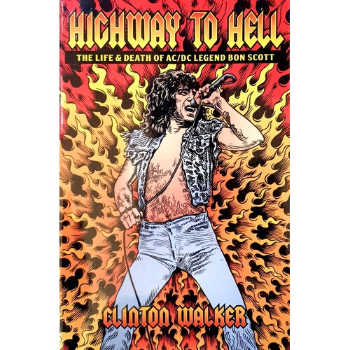 Highway To Hell. The Life And Death Of Bon Scott