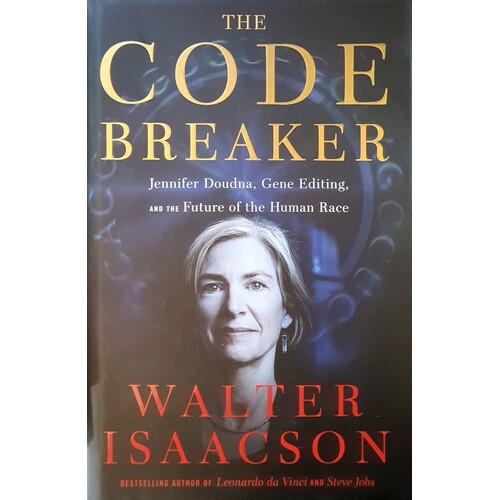The Code Breaker. Jennifer Doudna, Gene Editing, And The Future Of The Human Race