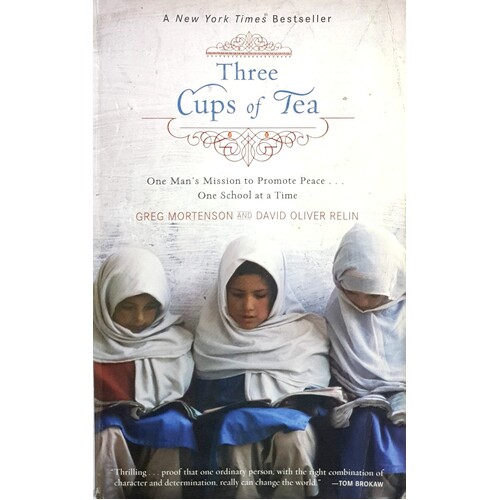 Three Cups Of Tea. One Man's Mission To Promote Peace... One School At A Time