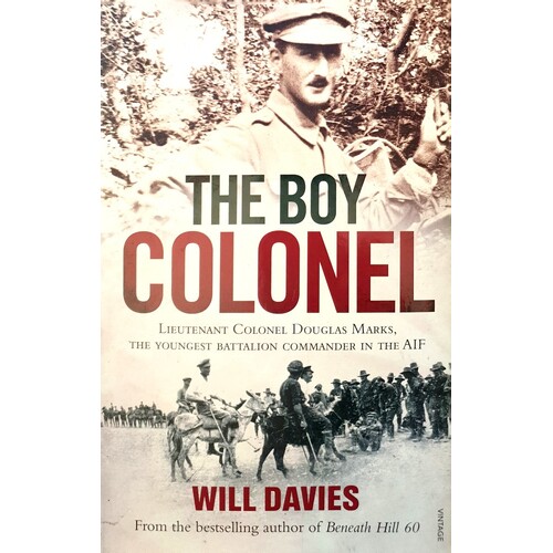 The Boy Colonel. Lieutenant Colonel Douglas Marks, The Youngest Battalion Commander In The AIF
