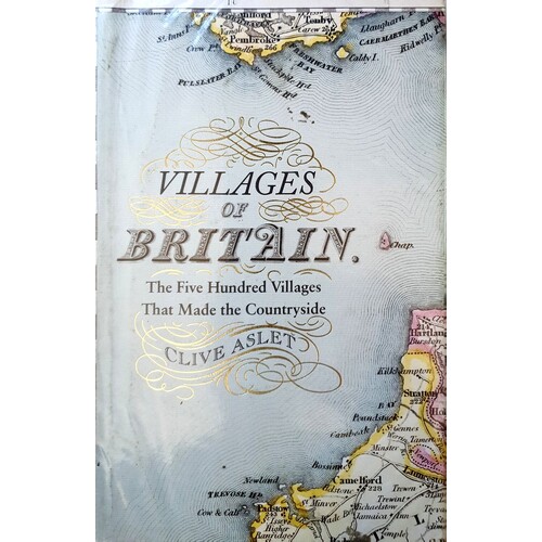 Villages Of Britain. The Five Hundred Villages That Made The Countryside