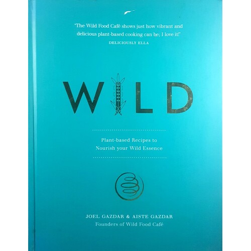Wild. Plant-Based Recipes To Nourish Your Wild Essence