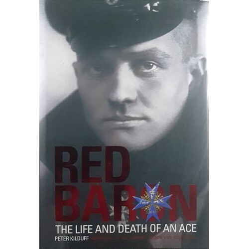Red Baron. The Life And Death Of An Ace