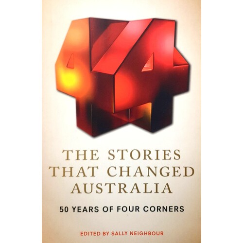 The Stories That Changed Australia. 50 Years Of Four Corners