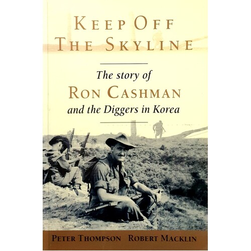 Keep Off The Skyline. The Story Of Ron Cashman And The Diggers In Korea