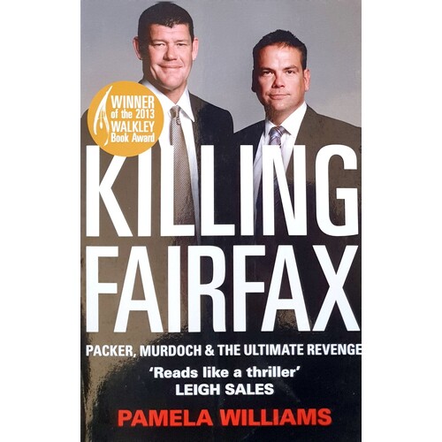 Killing Fairfax. Packer, Murdoch And The Ultimate Revenge