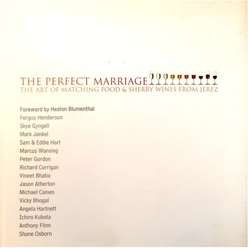 The Perfect Marriage. The Art Of Matching Food And Sherry Wines From Jerez