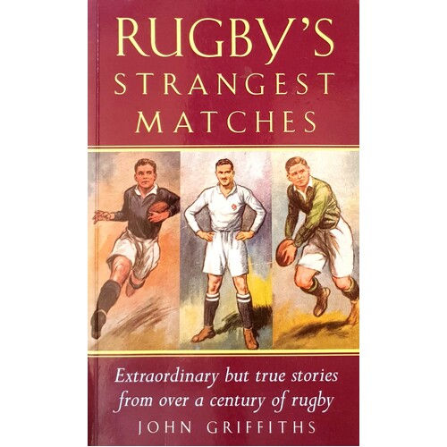 Rugby's Strangest Matches. Extraordinary But True Stories From Over A Century Of Rugby