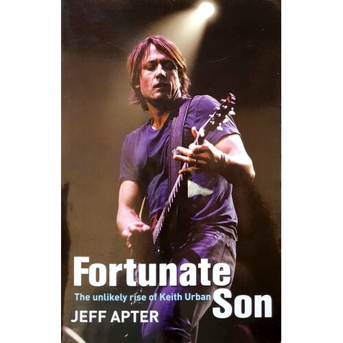 Fortunate Son. The Unlikely Rise Of Keith Urban