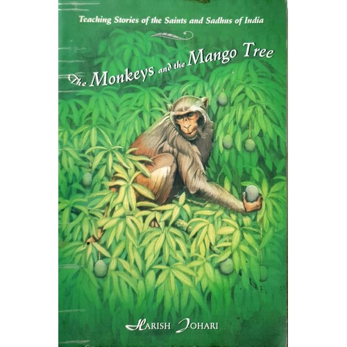 Monkeys And The Mango Tree. Teaching Stories Of The Saints And Sadhus Of India