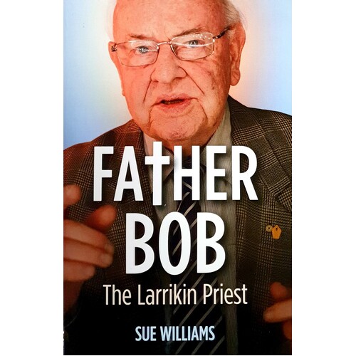 Father Bob. The Larrikin Priest