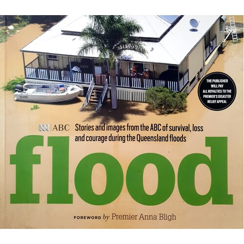 Flood. Stories And Images From The ABC Of Survival, Loss And Courage