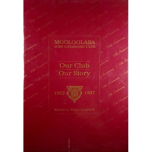 Mooloolaba Surf Life Saving Club. Our Club - Our Story 1922-1997