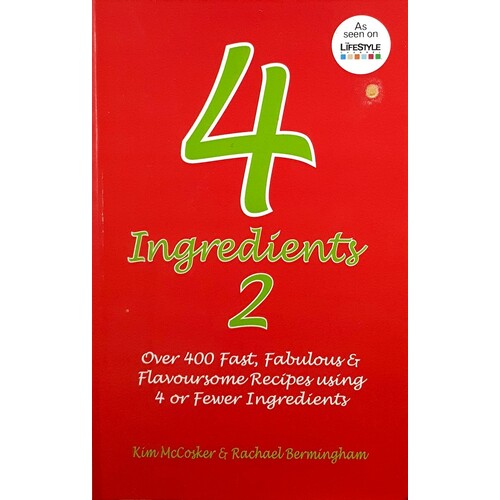 4 Ingredients 2. Over 400 Fast, Fabulous And Flavoursome Recipes Using 4 Or Fewer Ingredients