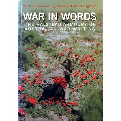 War In Words. The Halstead Armoury Of Australian War Writing