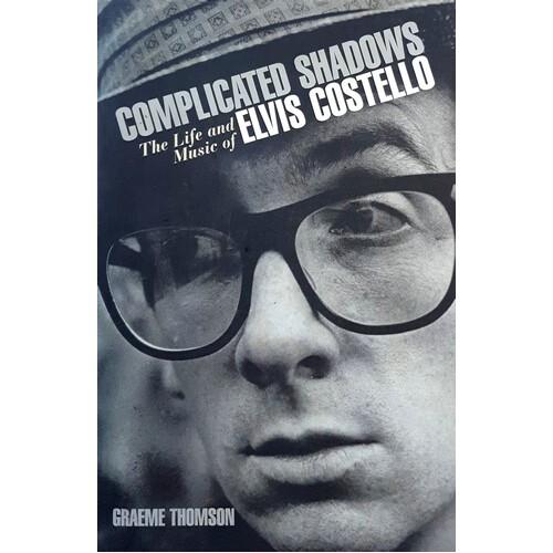Complicated Shadows. The Life And Music Of Elvis Costello