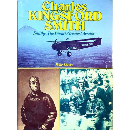 Charles Kingsford Smith. Smithy, The World's Greatest Aviator