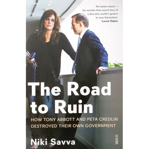 The Road To Ruin. How Tony Abbott And Peta Credlin Destroyed Their Own Government