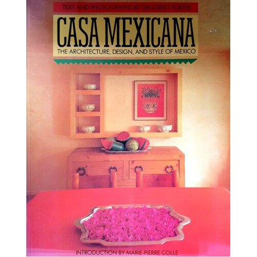 Casa Mexicana. The Architecture, Design And Style Of Mexico