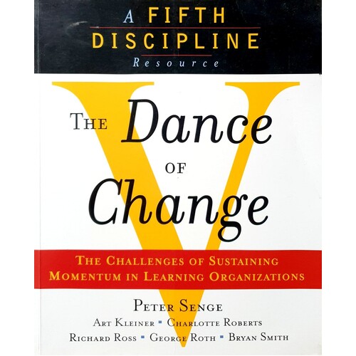 The Dance Of Change. The Challenges Of Sustaining Momentum In Learning Organizations