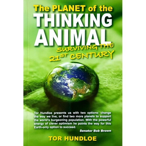 The Planet Of The Thinking Animal. Surviving The 21st Century