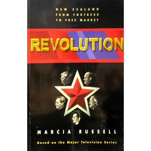 Revolution. New Zealand From Fortress To Free Market