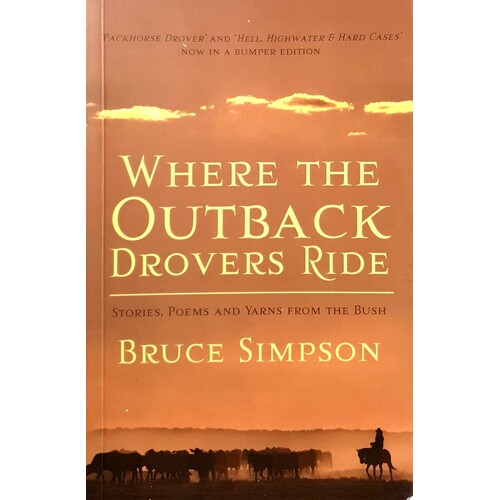 Where The Outback Drovers Ride. Stories, Poems And Yarns From The Bush