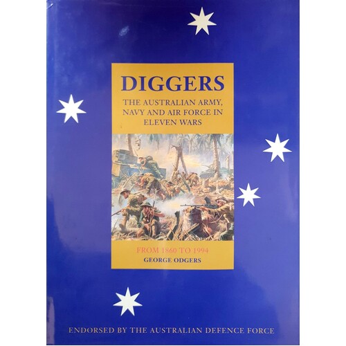 Digger. The Australian Army, Navy And Air Force In Eleven Wars. From 1860 To 1994