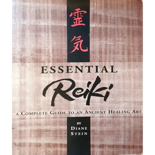 Essential Reiki. A Complete Guide To An Ancient Healing Art