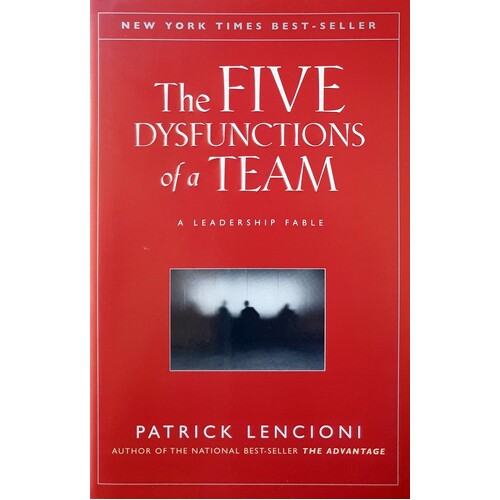 The Five Dysfunctions Of A Team. A  Leadership Fable