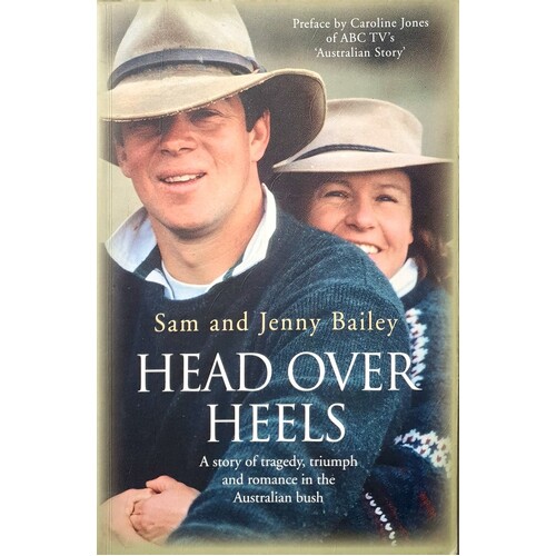 Head Over Heels. A Story Of Tragedy, Triumph And Romance In The Australian Bush