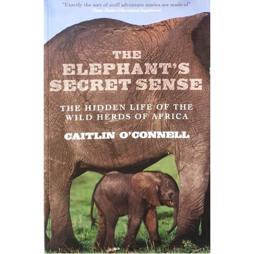 The Elephant's Secret Sense. The Hidden Life Of The Wild Herds Of Africa