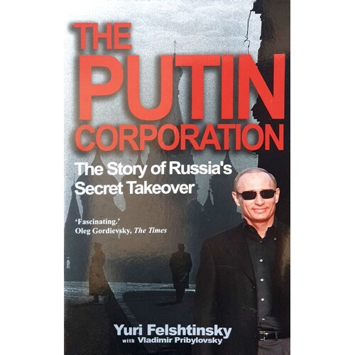 The Putin Corporation. The Story Of Russia's Secret Takeover