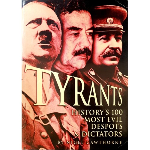 Tyrants. History's 100 Most Evil Despots And Dictators
