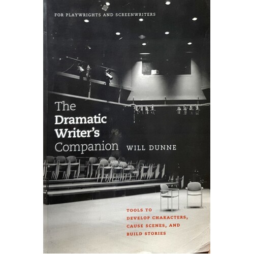 The Dramatic Writer's Companion. Tools To Develop Characters, Cause Scenes, And Build Stories