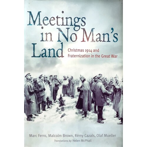 Meetings In No Man's Land. Christmas 1914 And Fraternisation In The Great War